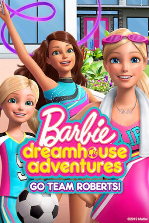 Barbie Dreamhouse Adventures: Go Team Roberts (Phần 1)